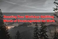 Boosting Your Workday: Uplifting Words of Encouragement for Work