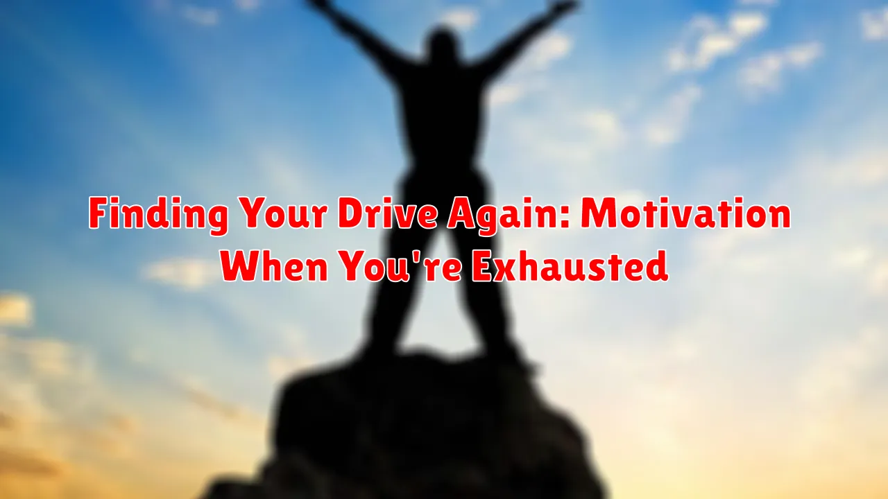 Finding Your Drive Again: Motivation When You're Exhausted
