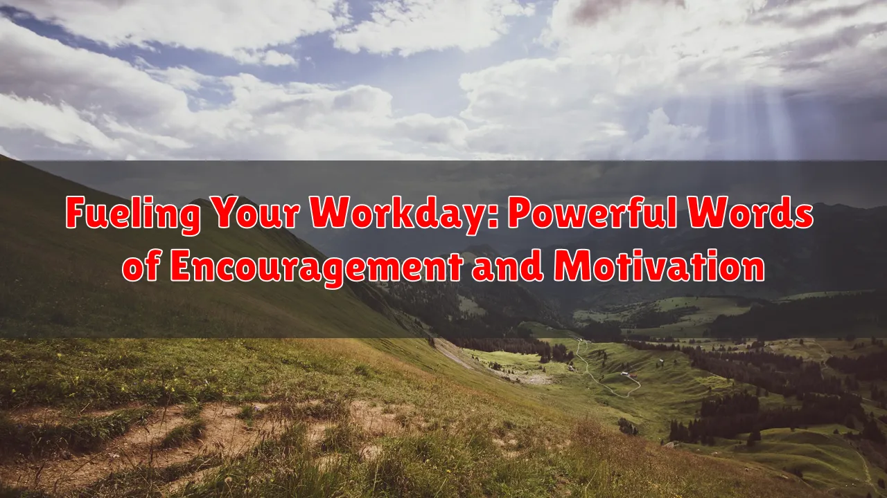 Fueling Your Workday: Powerful Words of Encouragement and Motivation