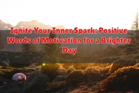 Ignite Your Inner Spark: Positive Words of Motivation for a Brighter Day