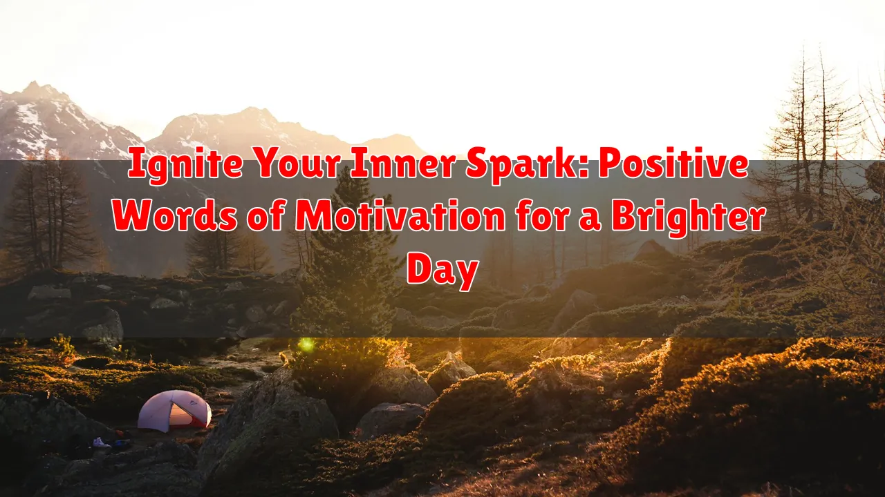 Ignite Your Inner Spark: Positive Words of Motivation for a Brighter Day