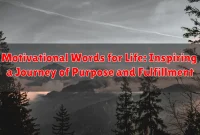 Motivational Words for Life: Inspiring a Journey of Purpose and Fulfillment
