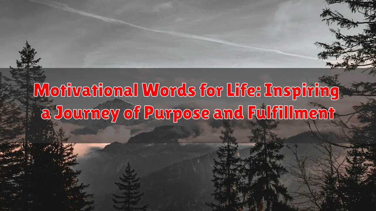 Motivational Words for Life: Inspiring a Journey of Purpose and Fulfillment