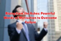 Rising from the Ashes: Powerful Words of Motivation to Overcome Failure