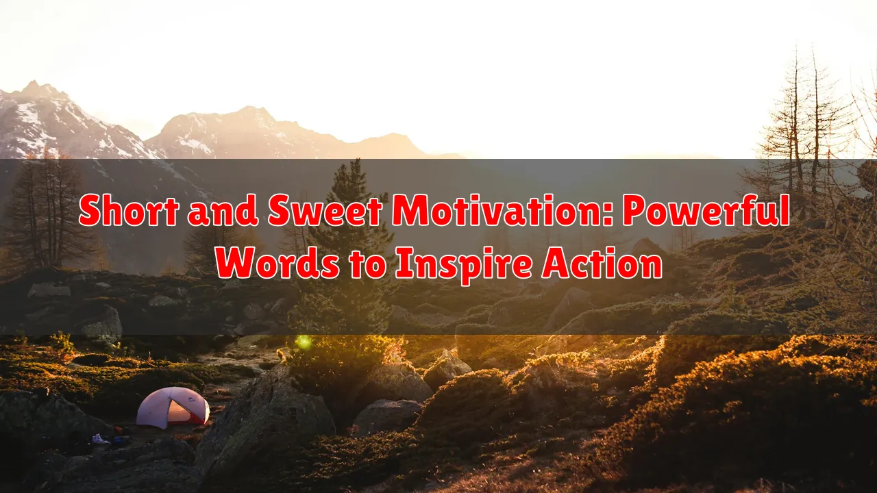 Short and Sweet Motivation: Powerful Words to Inspire Action