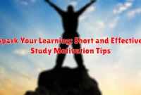 Spark Your Learning: Short and Effective Study Motivation Tips