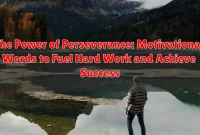 The Power of Perseverance: Motivational Words to Fuel Hard Work and Achieve Success