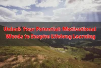 Unlock Your Potential: Motivational Words to Inspire Lifelong Learning