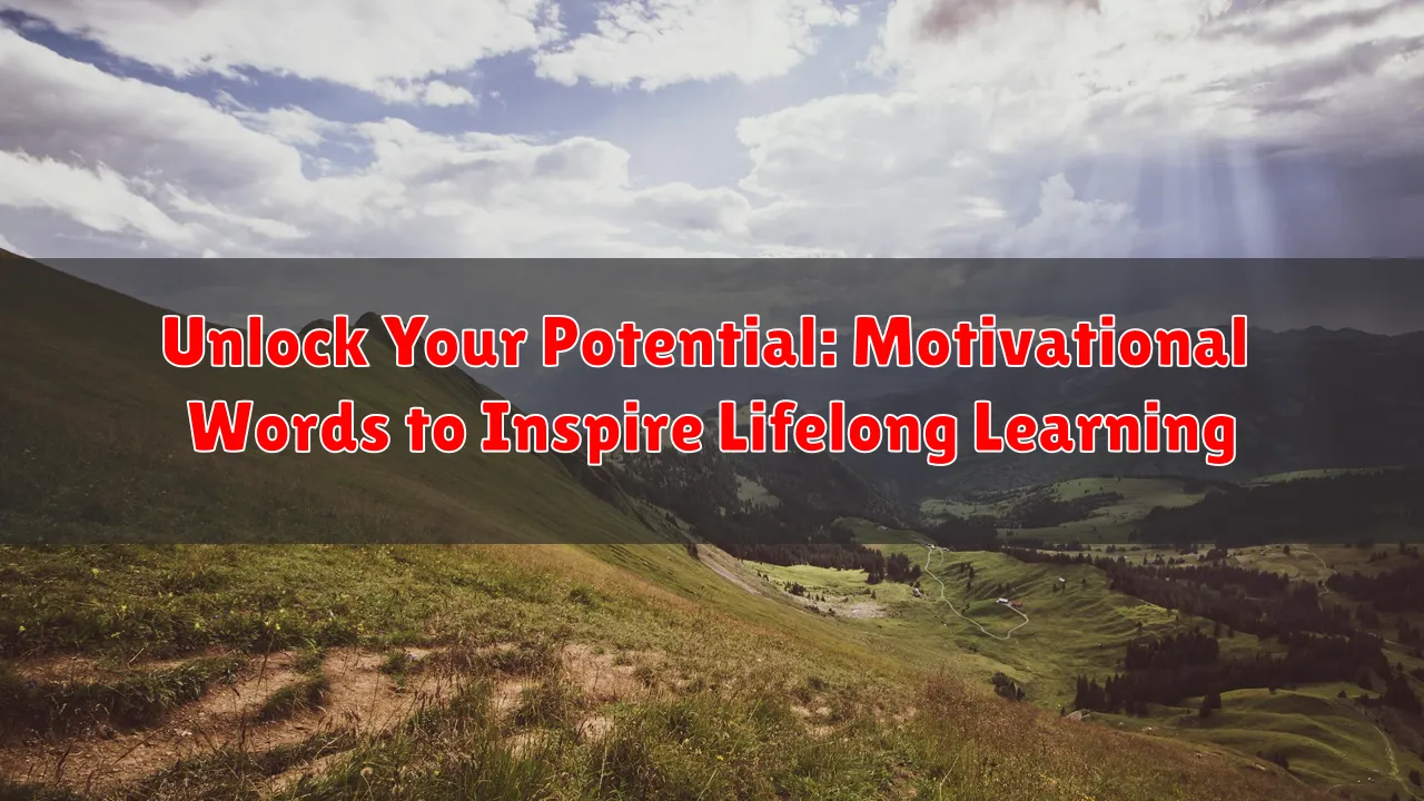 Unlock Your Potential: Motivational Words to Inspire Lifelong Learning
