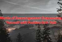 Words of Encouragement: Empowering Yourself with Positive Self-Talk